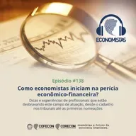 #138 - Como economistas iniciam na perícia econômico-financeira?