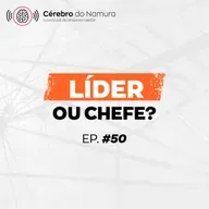 COMO SER UM BOM LÍDER PARA TER UMA EQUIPE EFICIENTE E EFICAZ! - Podcast Cérebro do Namura #50