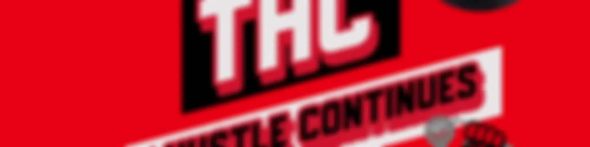 (THC) The Hustle Continues