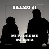 Salmo 61 - Mi padre me escucha | Devocional cristiano diario