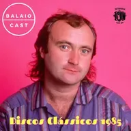 BalaioCast#156 - Discos Clássicos 1985