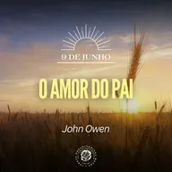 9 de Junho - O amor do Pai | John Owen | Devocional Diário 