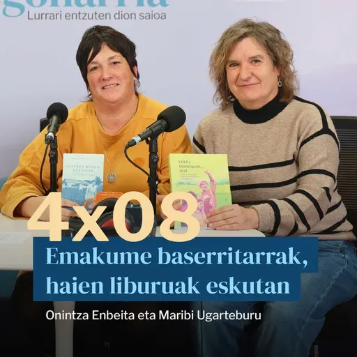 Egonarria 4x08: Emakume baserritarrak Onintza Enbeita eta Maribi Ugarteburu, haien liburuak eskutan
