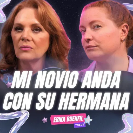 T9E01-¡Mi Novio Anda Con Su Hermana! 😱 Pies. Erika Buenfil