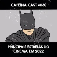 Cafeína Cast #036 - Principais Estreias do Cinema em 2022
