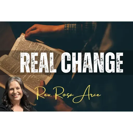 Real Change Sermon - Rev. Rosa Arce