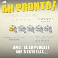 Ah Pronto! #72 - Amei, se eu pudesse dar 5 estrelas...
