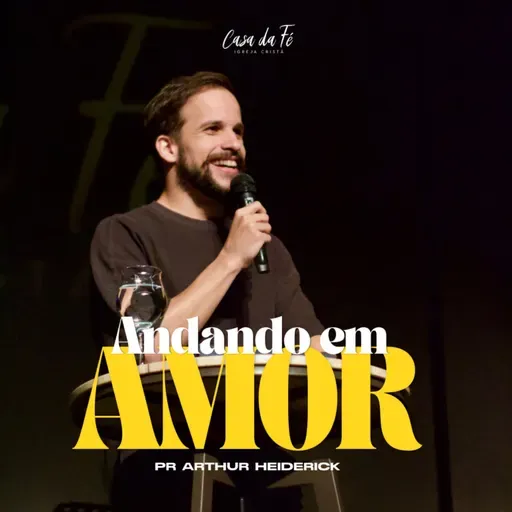 #215 Andando em Amor | Pr. Arthur Heiderick