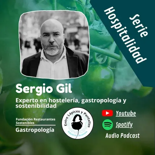 Gastropología, Sostebilidad y mucha Hostelería con Sergio Gil-Entre Lápices y Pantallas