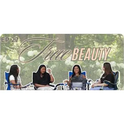 True Beauty, Girl Talk | True Transformation Podcast EP 27