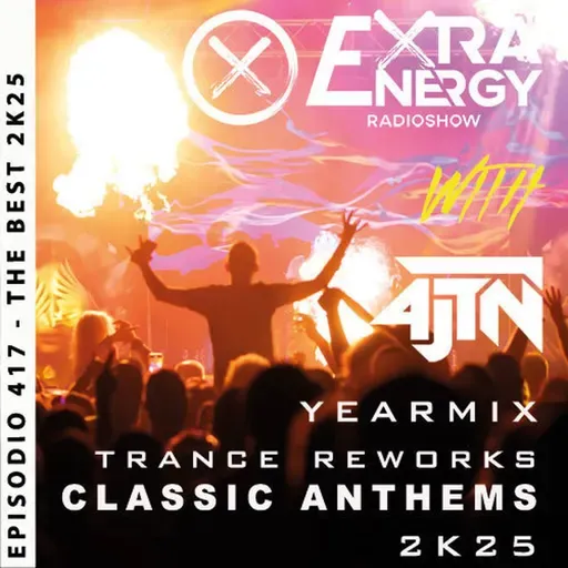 EPISODE 417 THE BEST 2025 TRANCE REWORKS - CLASSIC ANTHEMS - EXTRA ENERGY RADIOSHOW 2K25 WITH 4JTN