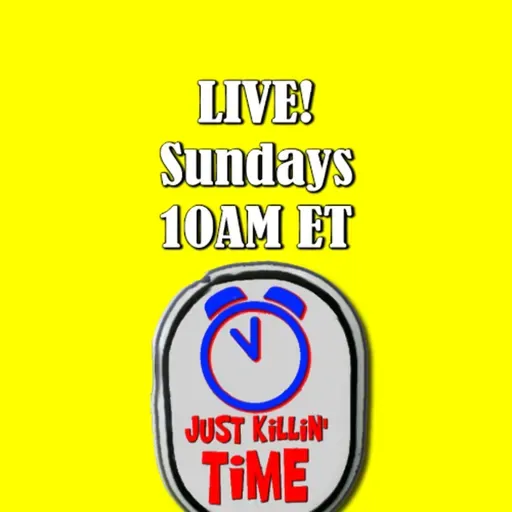 Just Killin Time 09/21/25 Show