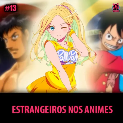 PNCEcast #013 - ESTRANGEIROS NOS ANIMES