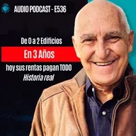 E536-De 0 a 2 Edificios En 3 Años hoy sus rentas pagan TODO | Historia real