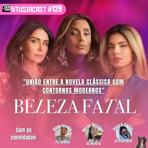 Beleza Fatal - EntusiaCast #129