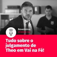 #150 - Tudo sobre o julgamento de Theo em Vai na Fé