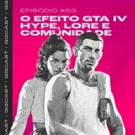 GG.Cast #53: O efeito GTA VI - Hype, lore e comunidade