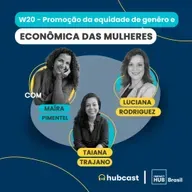 Hubcast 108 | W20 - Promoção da equidade de gênero e econômica das mulheres