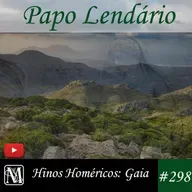 Papo Lendário #298 - Hinos Homéricos - Gaia
