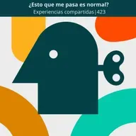 ¿Esto que me pasa es normal? | Experiencias compartidas | 423