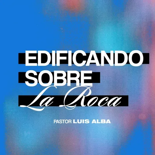 Marzo 27 "Edificando sobre la roca" | Ps. Luis Alba