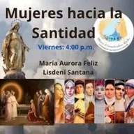 Mujeres Hacia La Santidad con María Feliz y Lisdenis Santana -- 09 de mayo 2025
