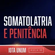 Somatolatria e Penitência | Iota Unum - Prof. Fabiano Rollim #11