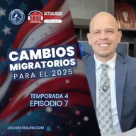 Cambios migratorios para el 2025. Actualidad Migratoria Podcast T4E7.