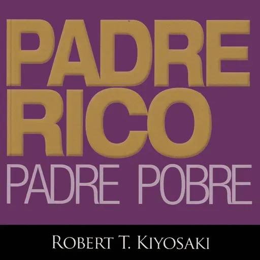 EL ARQUITECTO DE LA LIBERTAD: El Plan Maestro para Escapar de la Jaula de Oro (Padre Rico, Padre Pobre)