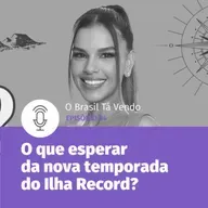 #84 - O que podemos esperar da nova temporada do Ilha Record?
