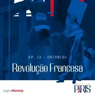 Revolução Francesa | Rota de Paris #12 (06/08/24)