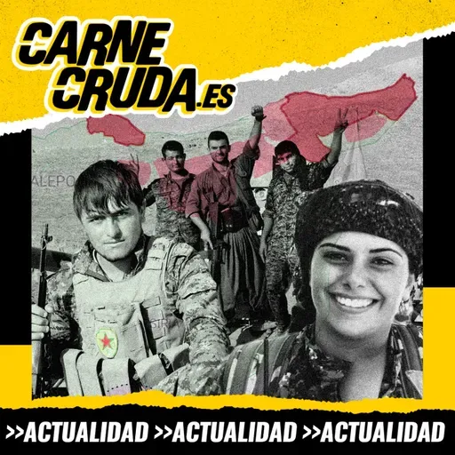 Rojava, la utopía libertaria de los kurdos (CARNE CRUDA #1629)