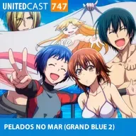 UNITEDcast #747 - PELADOS no MAR (Grand Blue 2)