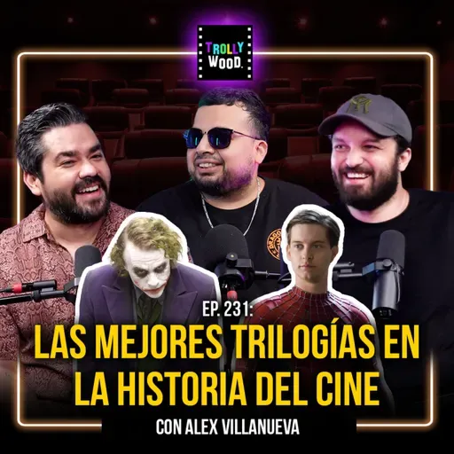 Ep. 231 - Las MEJORES TRILOGÍAS en la HISTORIA DEL CINE con: Alex Villanueva