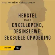 Menslike Seksualiteit - Herstel Deel 4 – Enkellopend, gesinslewe en seksuele opvoeding