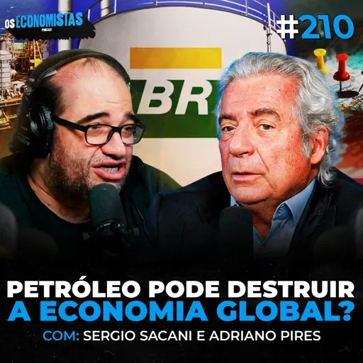 A ECONOMIA DO MUNDO PODE COLAPSAR POR CAUSA DO PETRÓLEO? Sacani e Adriano Pires | Os Economistas 210