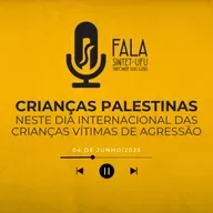 📻 Crianças Palestinas neste Dia Internacional das Crianças Vítimas de Agressão | 04 de junho de 2025 | Fala SINTET-UFU