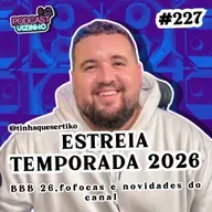 BBB 26, FOFOCAS E NOVIDADES DO CANAL - Podcast Vizinho #227