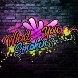 What you Smokin'?