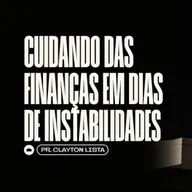 Cuidando das Finanças em Dias de Instabiliddes | Pr. Clayton Lista