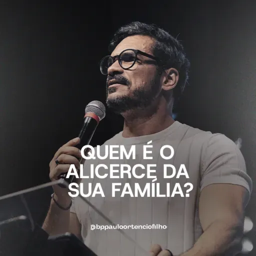 #78 - Quem é o alicerce da sua família?