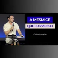 A mesmice que eu preciso - Pr. Caleb Loureiro