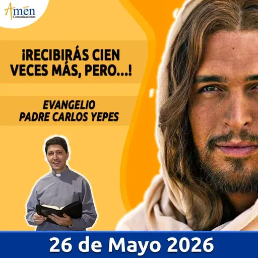Evangelio De Hoy - 26 Mayo 2026 - Padre Carlos Yepes - Amen Comunicaciones