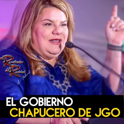 Ep. 235 El gobierno Chapucero de JGO | El Resaltador de la Realidad