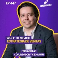 Convirtiendo el Wi-Fi público en un canal de marketing y data l Eric Aguilar Cofundador y CEO Aiwifi