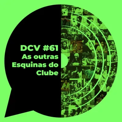 DCV #61 - As outras esquinas do Clube