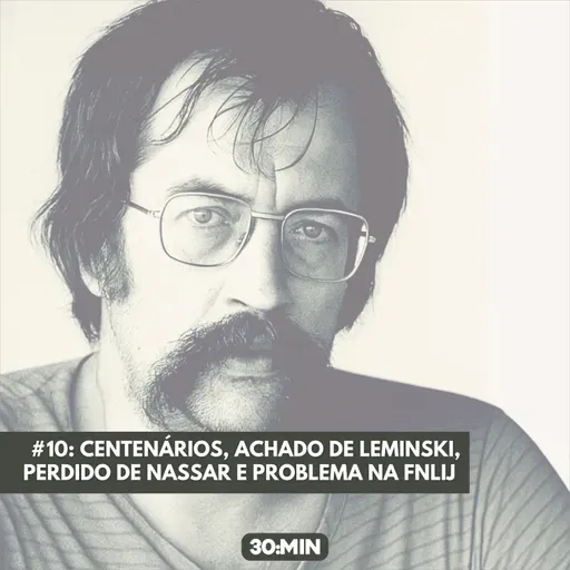 #10: Centenários, achado de Leminski, perdido de Nassar e problemas na FNLIJ