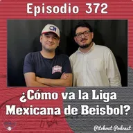 "Episodio 372: ¿Cómo va la Liga Mexicana de Beisbol?"