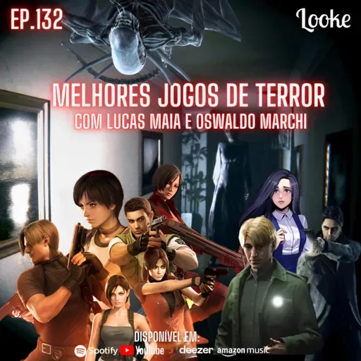 Ep. 132 - Melhores Jogos de Terror com Lucas Maia e Oswaldo Marchi