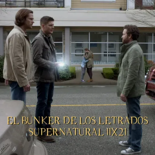 "All in the Family" Supernatural 11x21/ El Búnker De Los Letrados #249